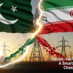 Pakistan–Iran Power Cooperation: A Smart and Sovereign Choice for Pakistan