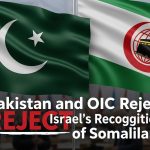 Pakistan and OIC Reject Israel’s Recognition of Somaliland