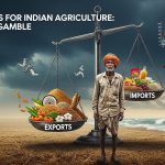 The Perils for Indian Agriculture: A Trade Gamble