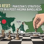 The Dhaka Reset: Pakistan’s Strategic Opportunity in a Post-Hasina Bangladesh