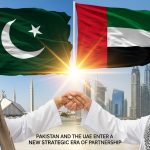 Pakistan and the UAE Enter a New Strategic Era of Partnership