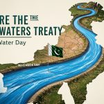 Pakistan’s Call to Restore the Indus Waters Treaty on World Water Day