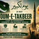 Youm-e-Takbeer: A Day of Sovereignty, Strength, and National Resolve