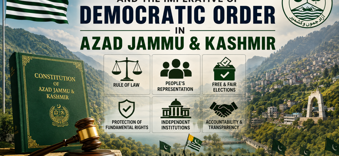 Constitutional Governance and the Imperative of Democratic Order in Azad Jammu & Kashmir