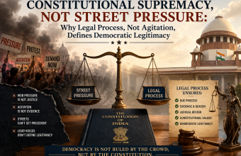 Constitutional Supremacy, Not Street Pressure: Why Legal Process, Not Agitation, Defines Democratic Legitimacy