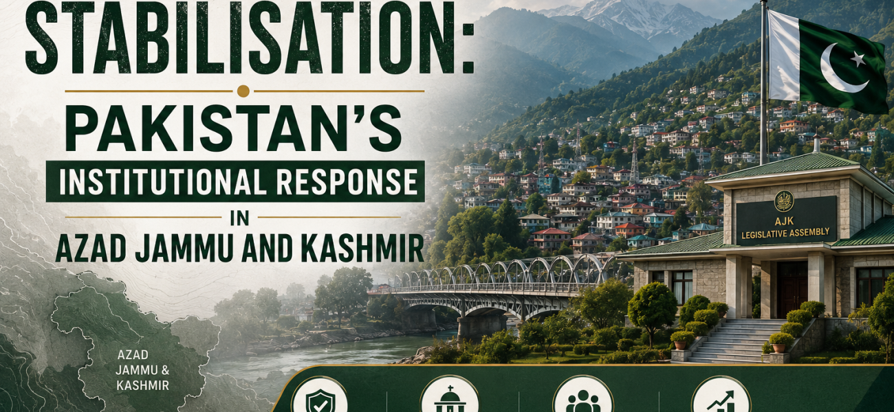From Unrest to Stabilisation: Pakistan’s Institutional Response in Azad Jammu and Kashmir