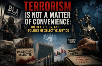 Terrorism Is Not a Matter of Convenience: The BLA, the UN, and the Politics of Selective Justice