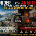 Order Over Anarchy: Why Azad Kashmir Cannot Afford the JAAC’s Brand of Politics Order Over Anarchy: Why Azad Kashmir Cannot Afford the JAAC’s Brand of Politics
