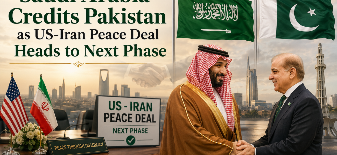 Saudi Arabia Credits Pakistan as US-Iran Peace Deal Heads to Next Phase