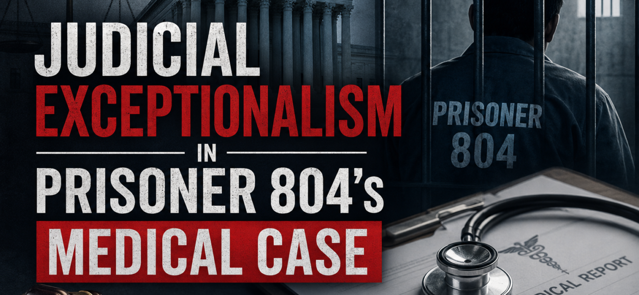 Judicial Exceptionalism in Prisoner 804’s Medical Case Judicial Exceptionalism in Prisoner 804’s Medical Case