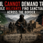 Kabul Cannot Demand Trust While Militants Find Sanctuary Across the Border Kabul Cannot Demand Trust While Militants Find Sanctuary Across the Border