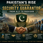 Pakistan’s Rise as a Regional Security Guarantor: From Ally to Provider Pakistan’s Rise as a Regional Security Guarantor: From Ally to Provider