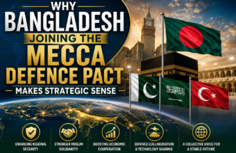 Why Bangladesh Joining the Mecca Defence Pact Makes Strategic Sense Why Bangladesh Joining the Mecca Defence Pact Makes Strategic Sense