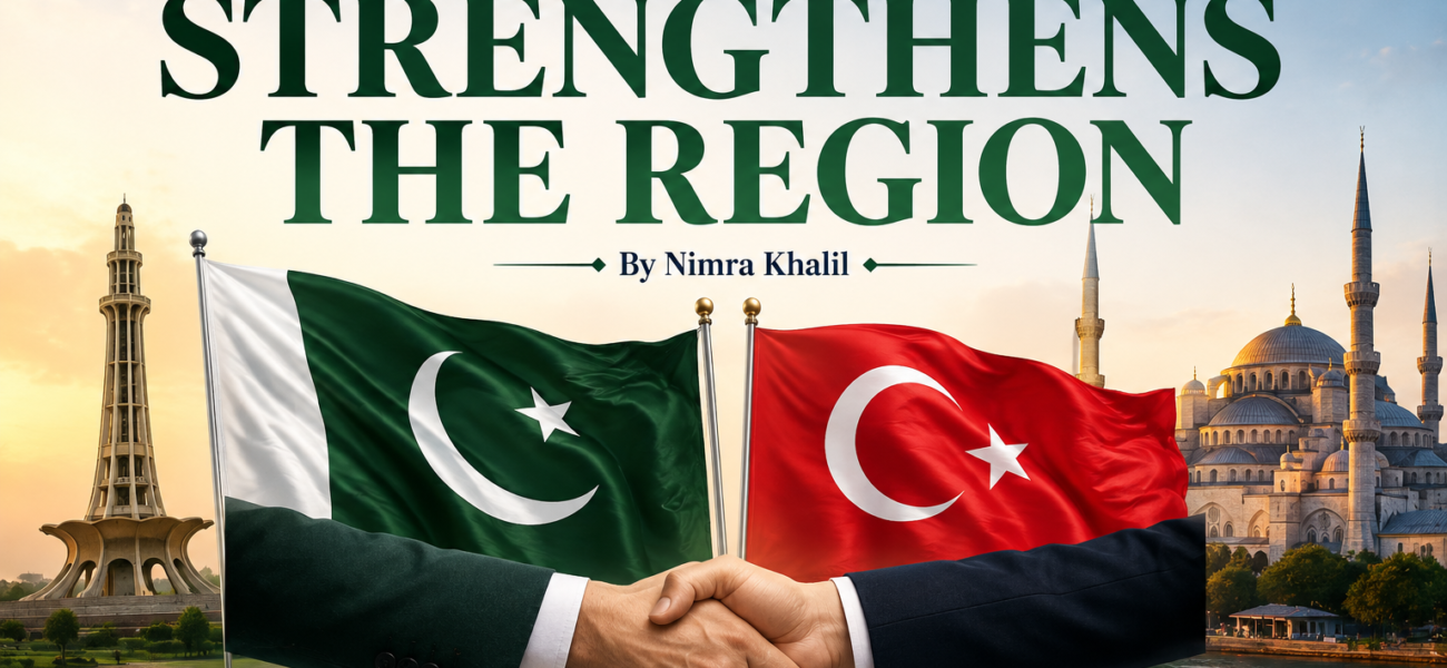 Pakistan-Türkiye Relations: A Friendship Strengthening the Region Pakistan-Türkiye Relations: A Friendship Strengthening the Region