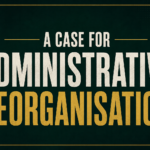 A Case for Administrative Reorganisation