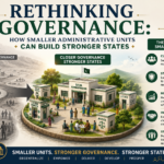 Rethinking Governance: How Smaller Administrative Units Can Build Stronger States Rethinking Governance: How Smaller Administrative Units Can Build Stronger States