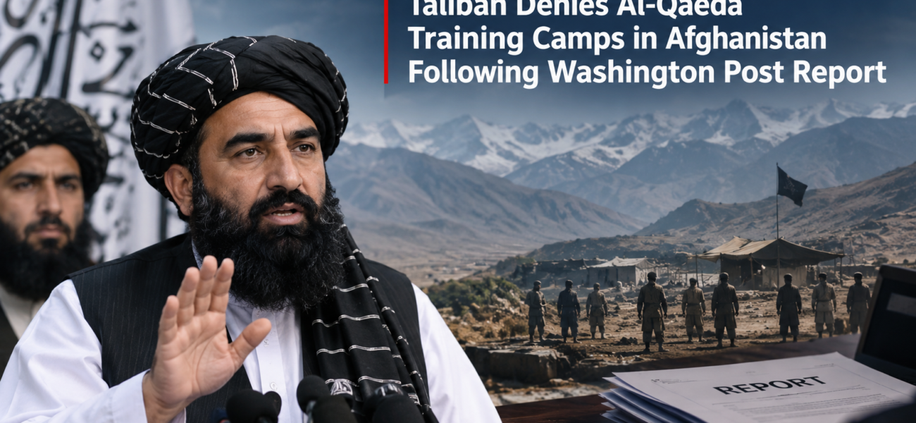 Taliban Denies Al-Qaeda Training Camps in Afghanistan Following Washington Post Report Taliban Denies Al-Qaeda Training Camps in Afghanistan Following Washington Post Report