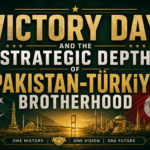 Victory Day and the Strategic Depth of Pakistan-Türkiye Brotherhood